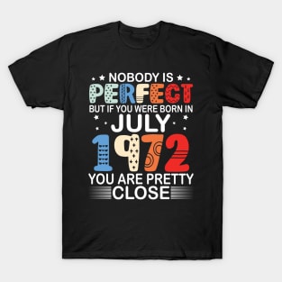 Nobody Is Perfect But If You Were Born In July 1972 You Are Pretty Close Happy Birthday 48 Years Old T-Shirt